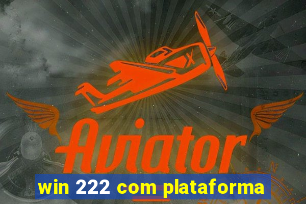 win 222 com plataforma